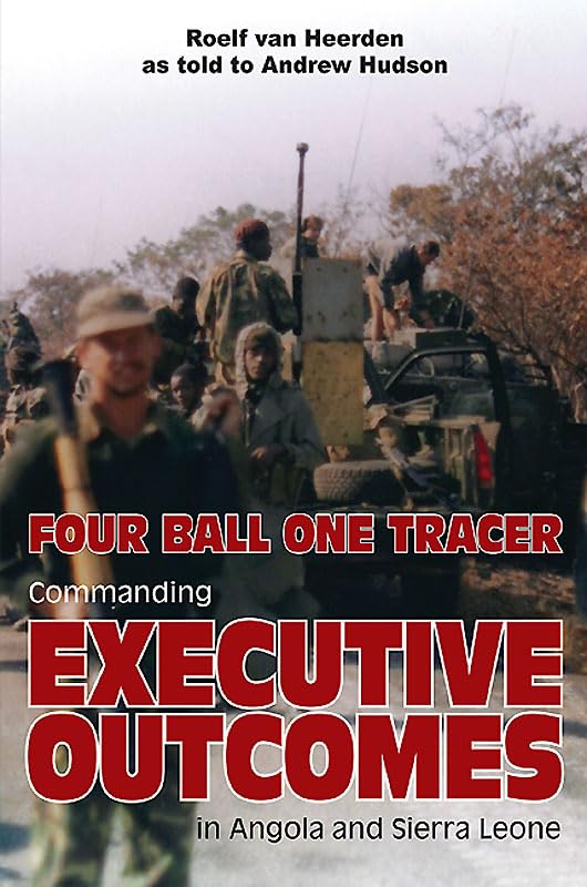 Four Ball One Tracer: Commanding Executive Outcomes in Angola and Sierra Leone Politics & Society