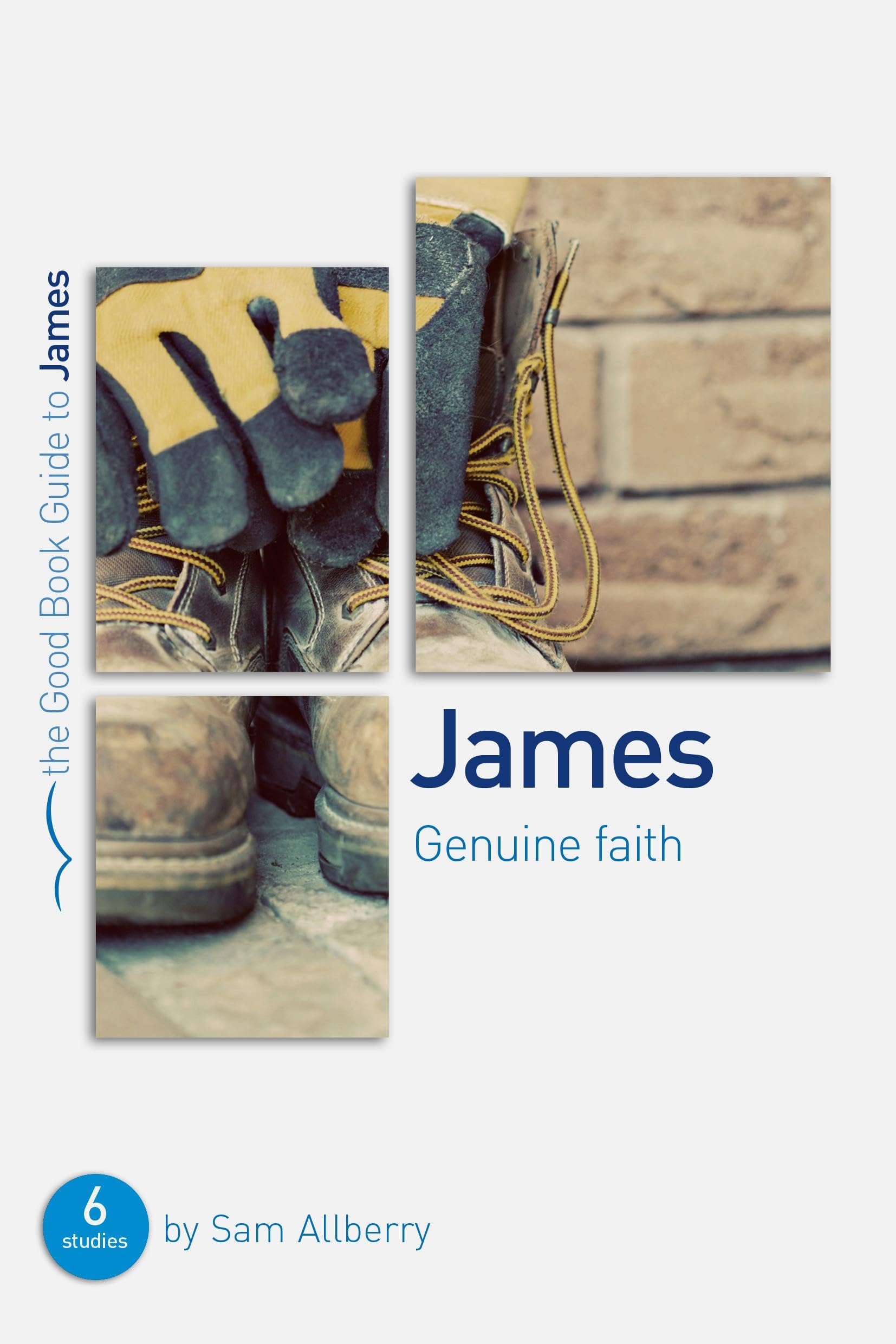 James: Genuine Faith: Six Studies for Individuals or Groups (Good Book Guides) Social Sciences