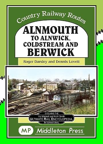 Alnmouth To Alnwick, Coldstream And Berwick (Country Railway Routes) Leisure, Home & Garden