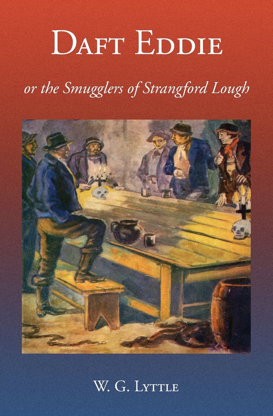 Daft Eddie or the Smugglers of Strangford Lough: A Tale of Killinchy Politics & History