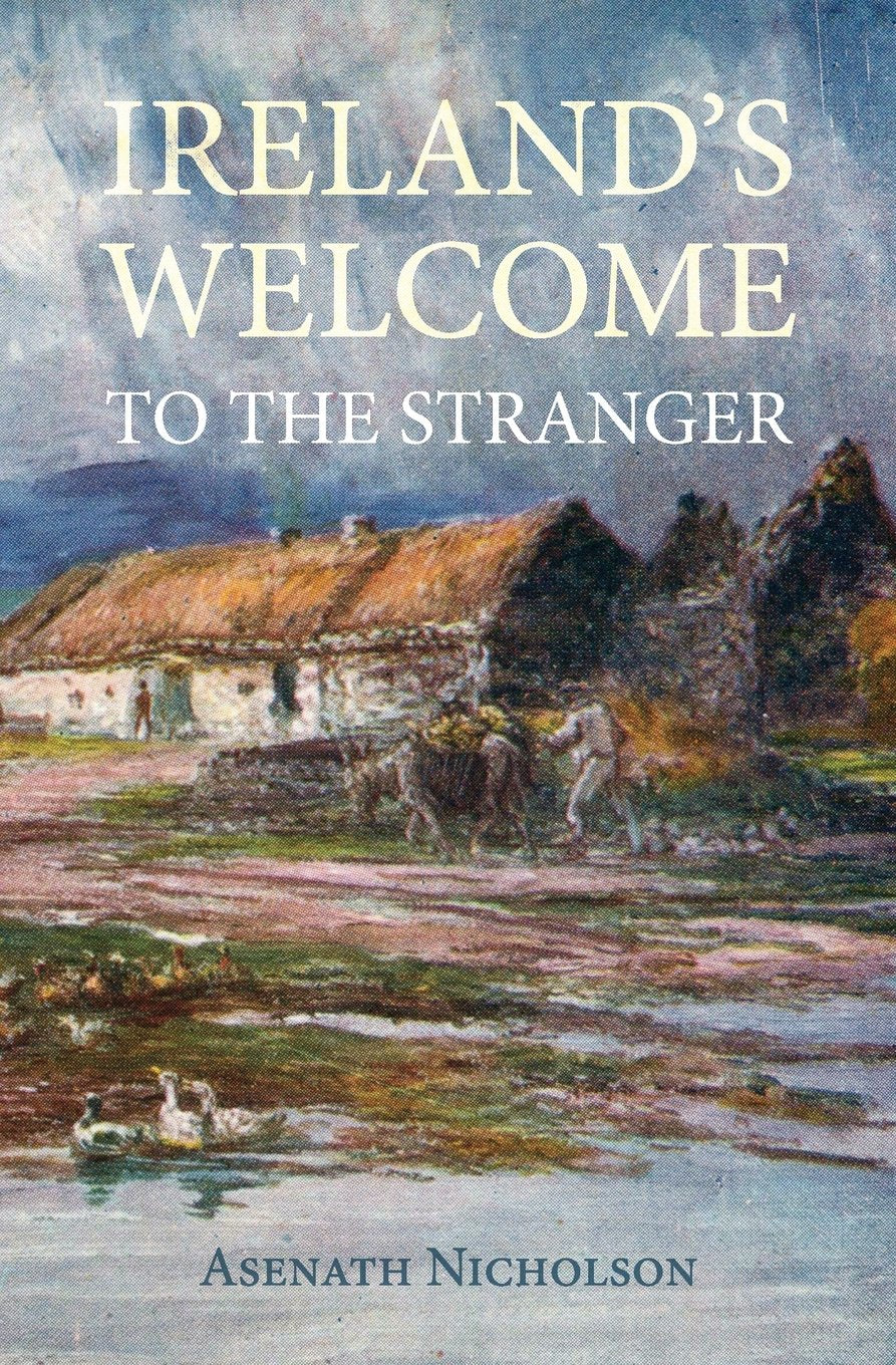Ireland's Welcome to the Stranger: or, an excursion through Ireland, in 1844 & 1845, for the purpose of personally investigating the condition of the poor Social Sciences
