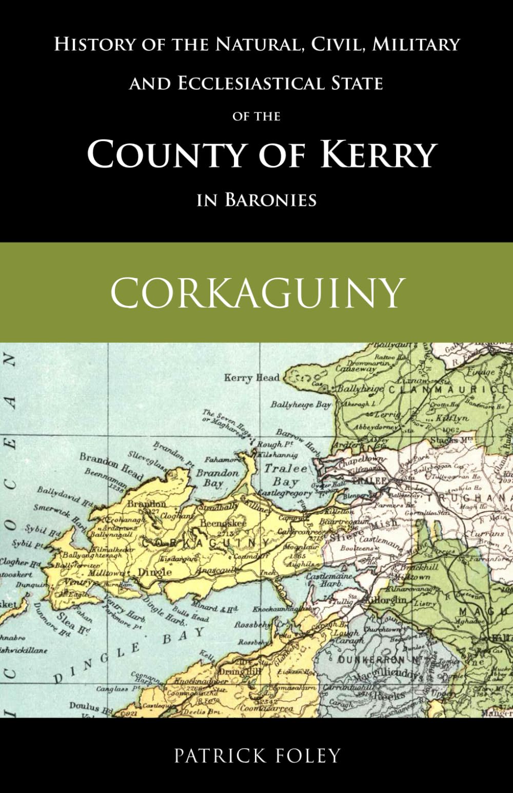 History of the Natural, Civil, Military and Ecclesiastical State of the County of Kerry in Baronies: Corkaguiny Politics & History