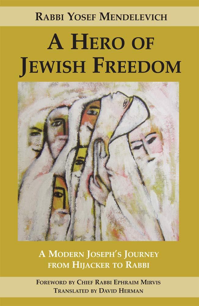 A Hero of Jewish Freedom: A Modern Joseph's Journey from Hijacker to Rabbi Politics & Society