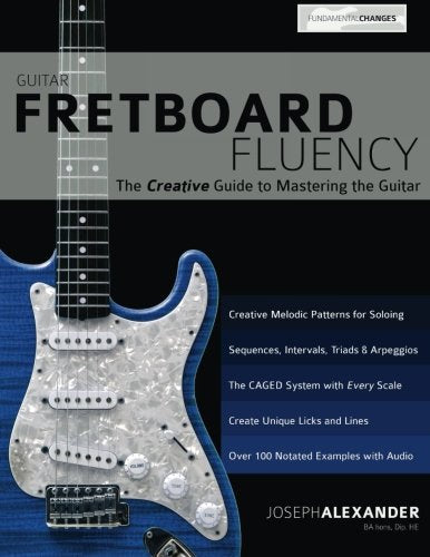 Guitar Fretboard Fluency: The Creative Guide to Mastering The Guitar Arts & Music