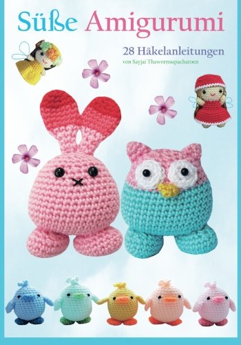 Süße Amigurumi: 28 Häkelanleitungen: 28 Haekelanleitungen (Sayjai's Amigurumi Häkelanleitungen, Band 1) Hobbies & Crafts