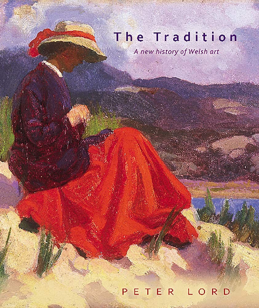 The Tradition: A New History of Welsh Art: A New History of Welsh Art 1400-1990 Arts & Music