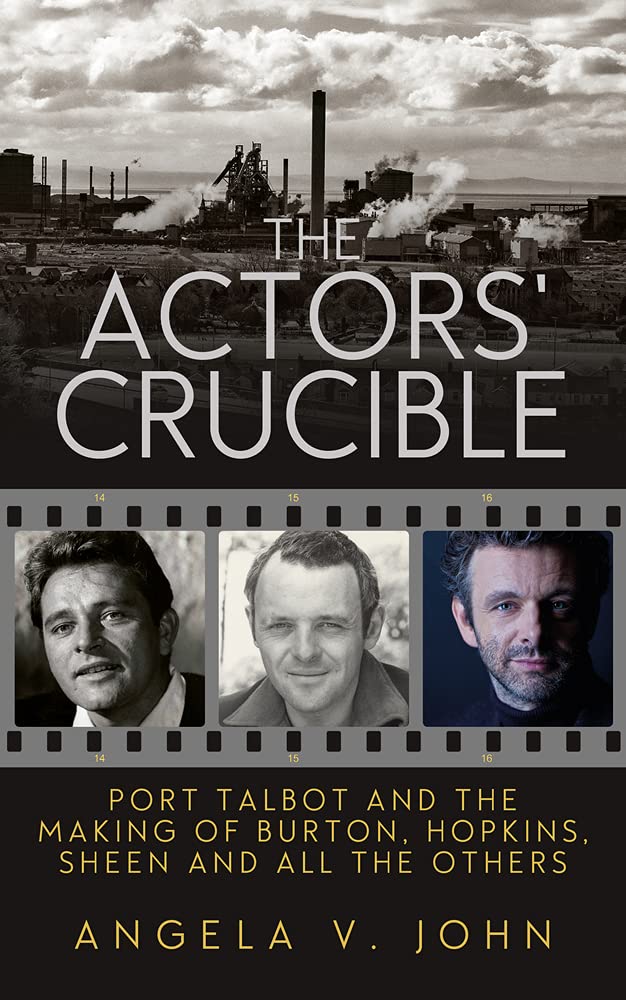 The Actor's Crucible: Port Talbot and the Making of Burton, Hopkins, Sheen and All the Others Books