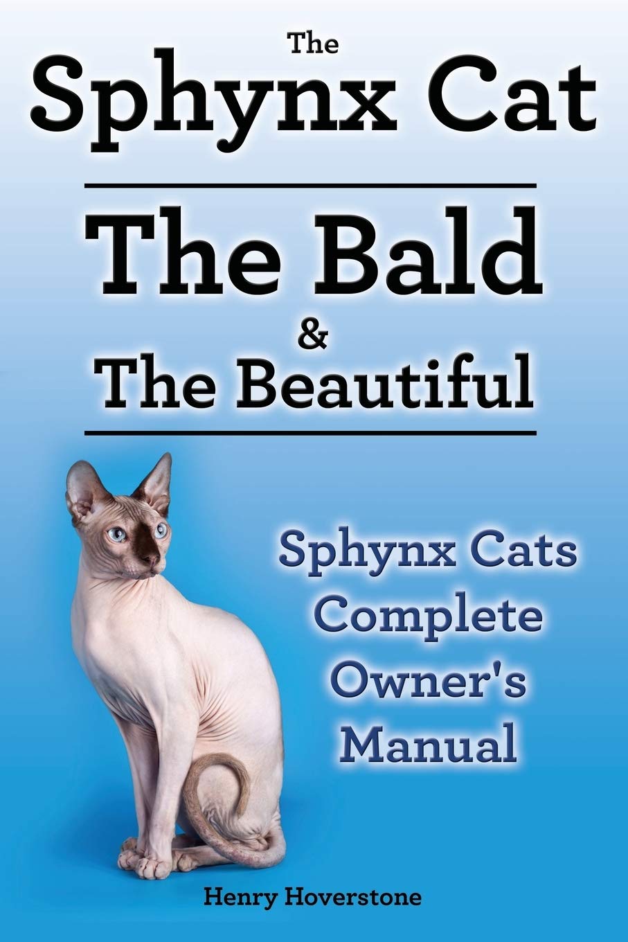 Sphynx Cats. Sphynx Cat Owners Manual. Sphynx Cats care, personality, grooming, health and feeding all included. The Bald & The Beautiful. Pets
