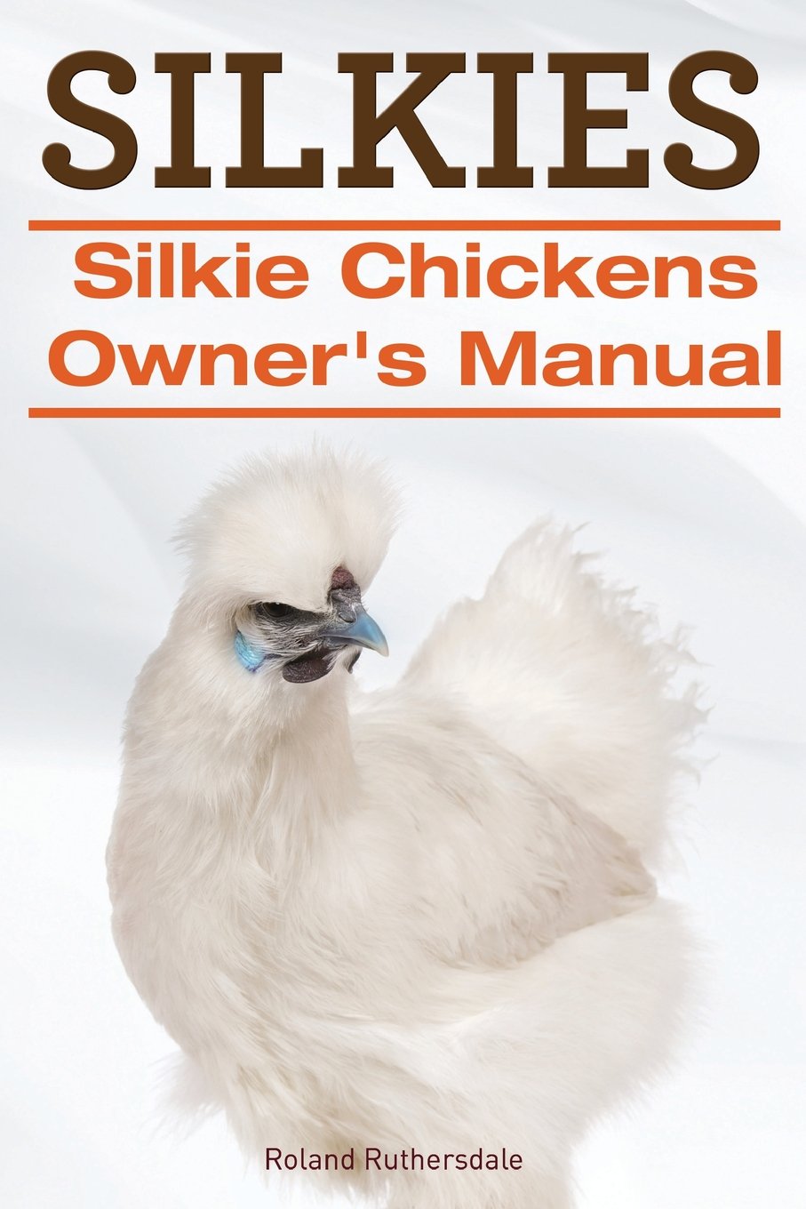 Silkies. Silkie Chickens Owners Manual. book