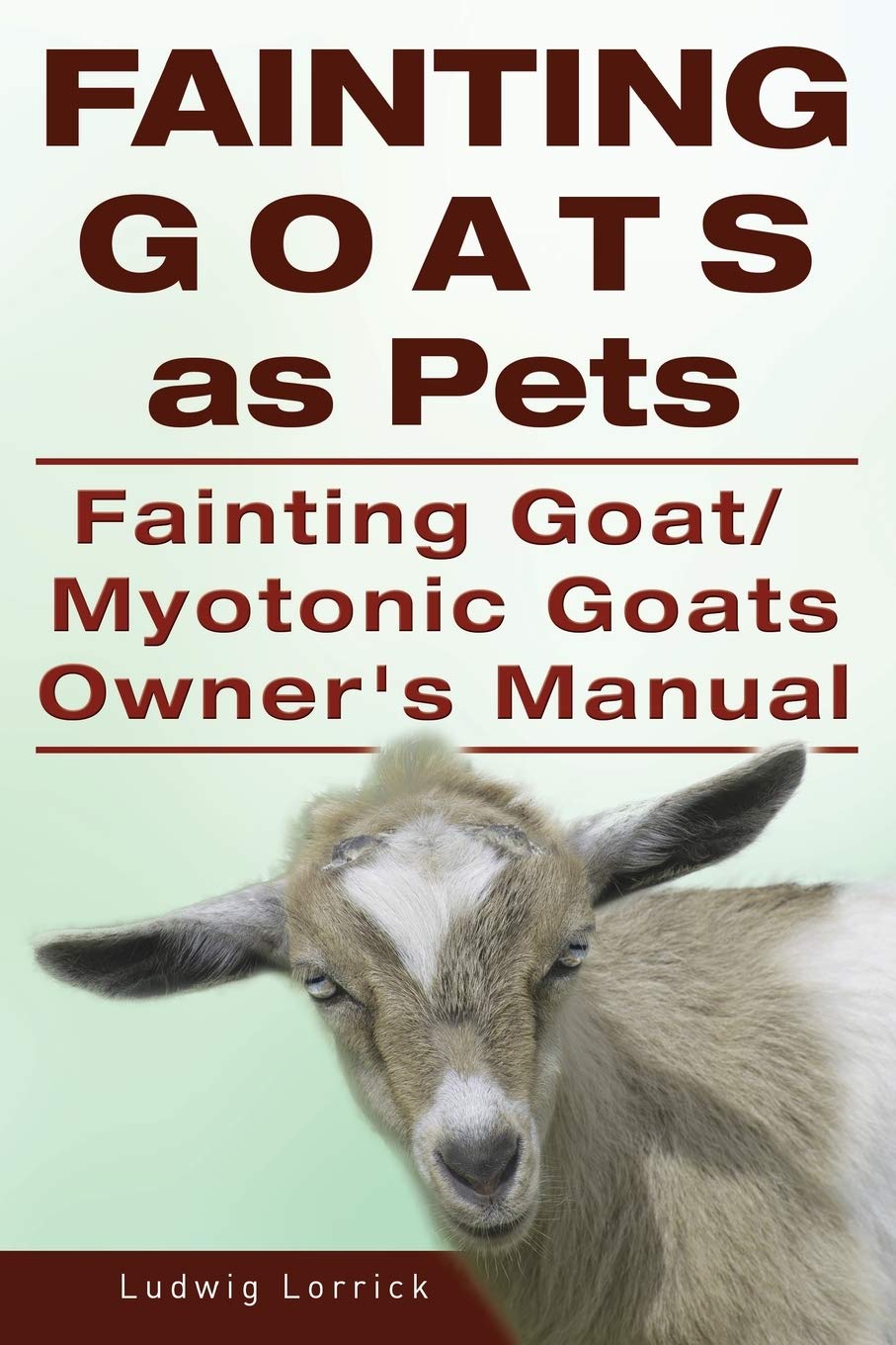 Fainting Goats as Pets. Fainting Goat or Myotonic Goats Owners Manual Pets