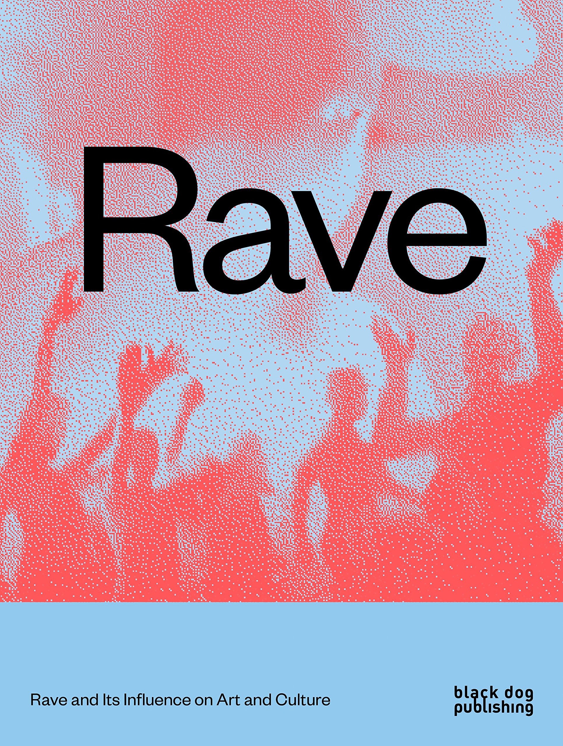 RAVE: Rave and its Influence on Art and Culture Books