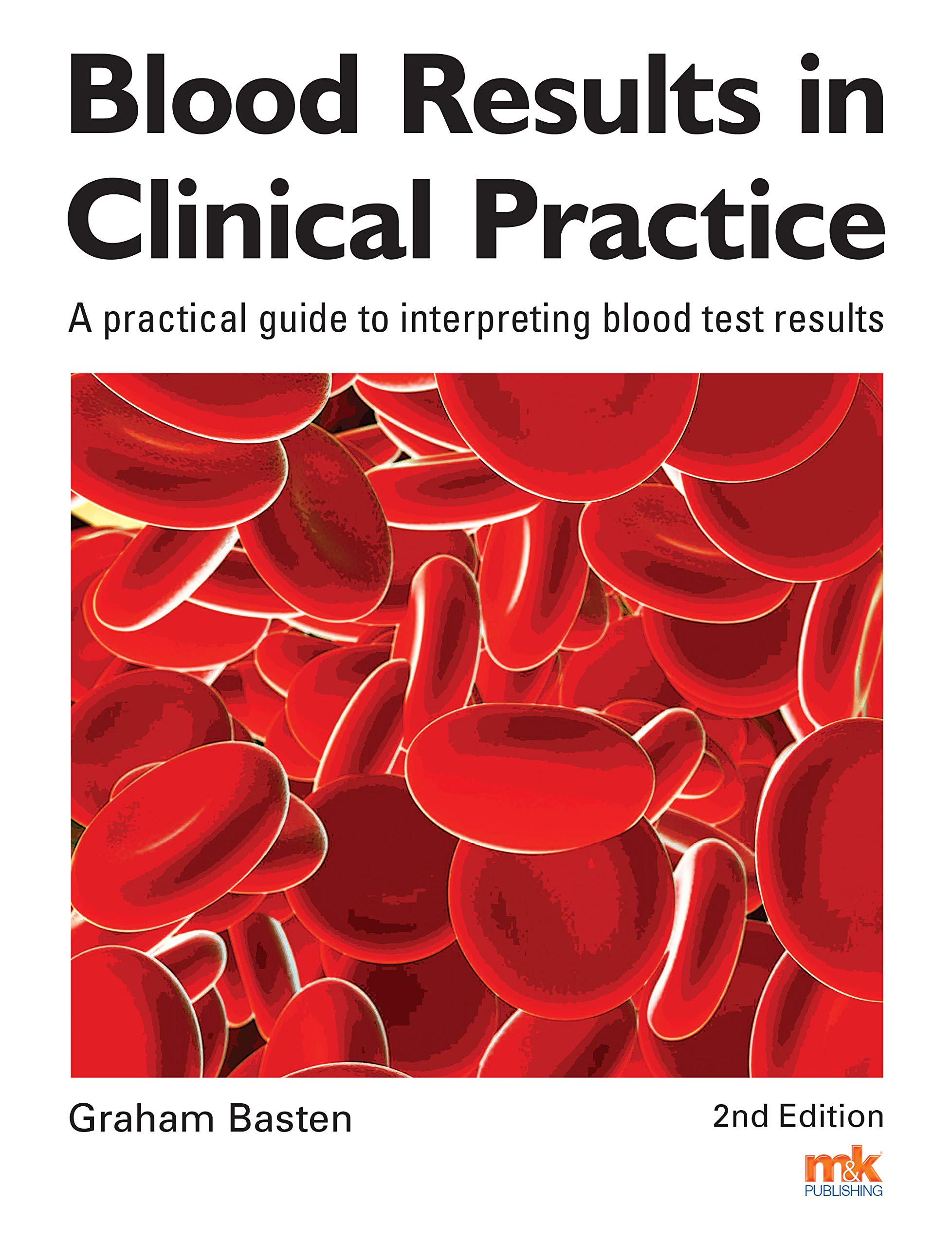 Blood Results in Clinical Practice: A practical guide to interpreting blood test results Medicine