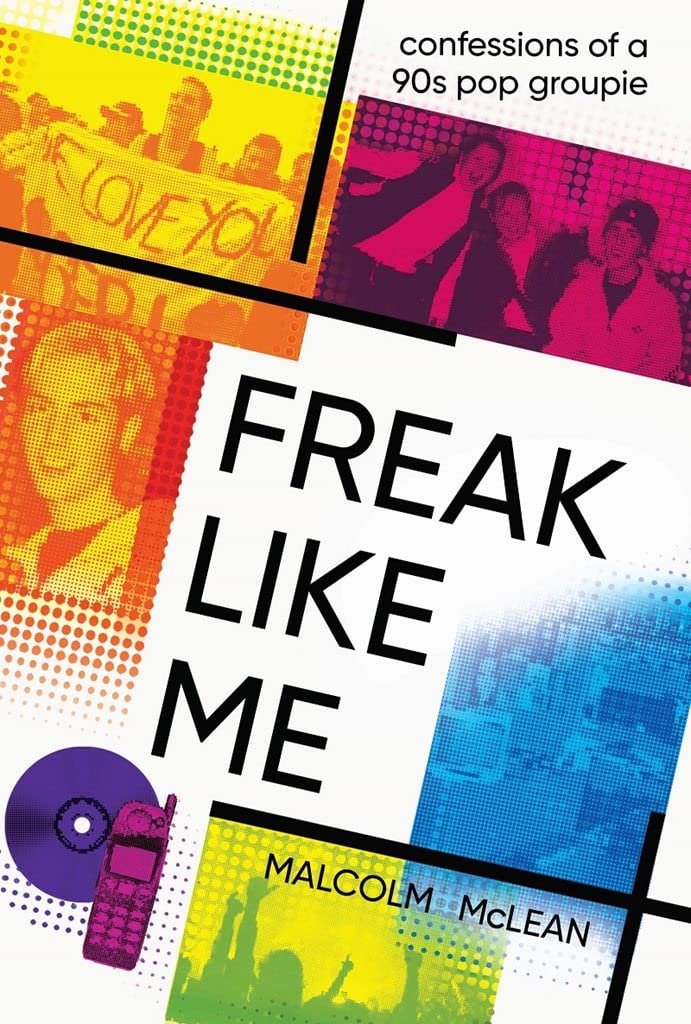 Freak Like Me: Confessions of a 90s Pop Groupie: Confessions of a 90s groupie Social Sciences
