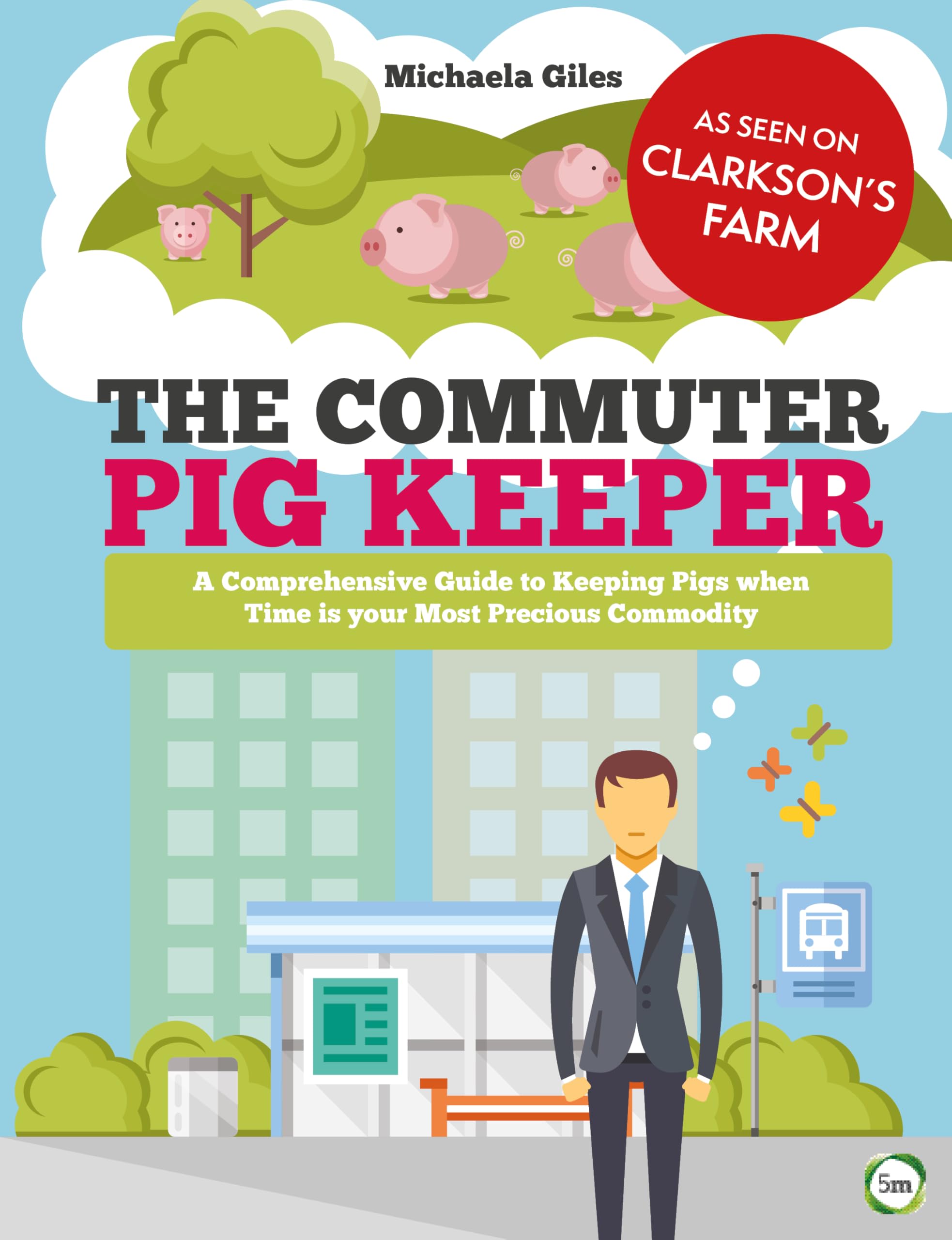 The Commuter Pig Keeper: A Comprehensive Guide to Keeping Pigs When Time is Your Most Precious Commodity Medicine