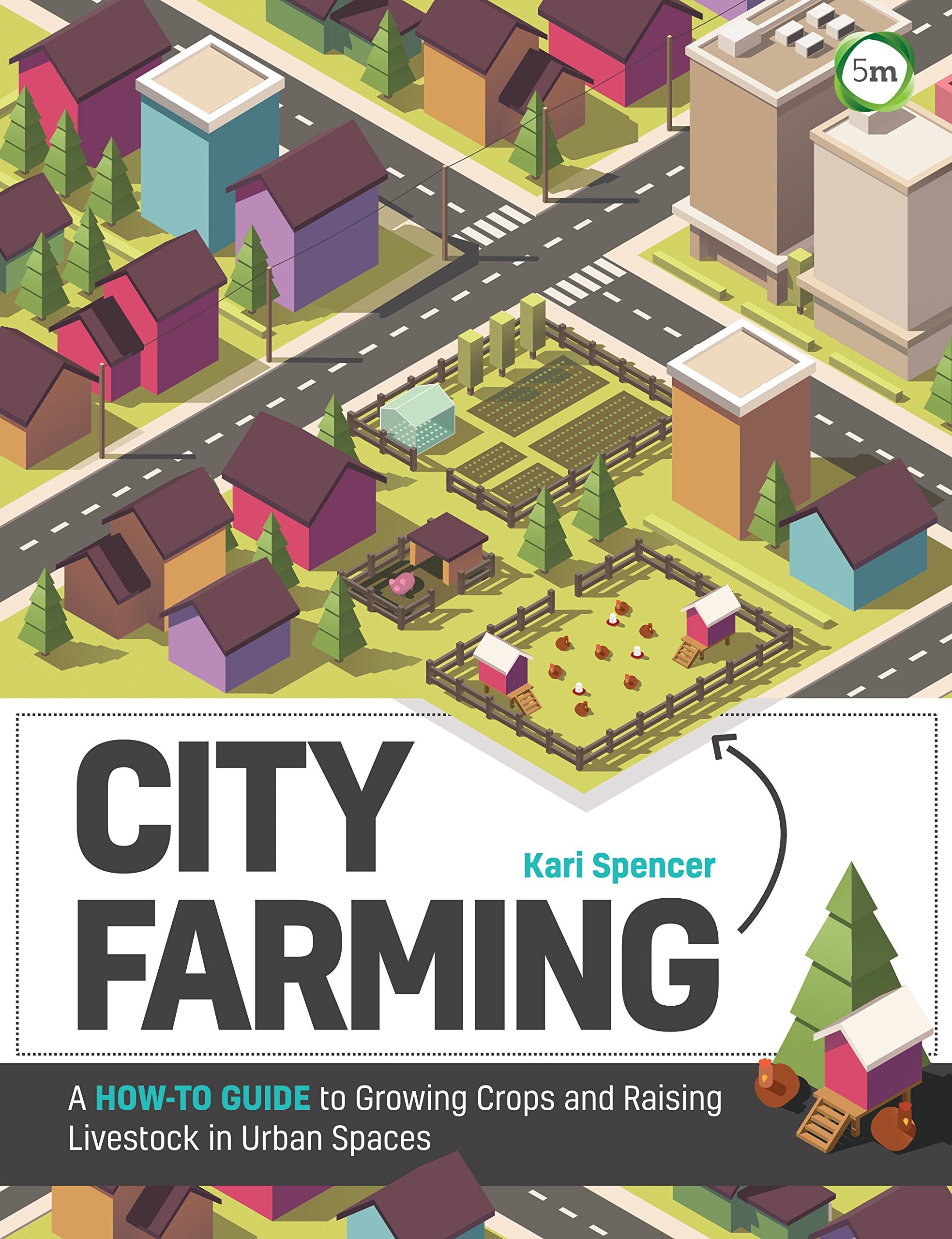 City Farming: A How-to Guide to Growing Crops and Raising Livestock in Urban Spaces Social Sciences