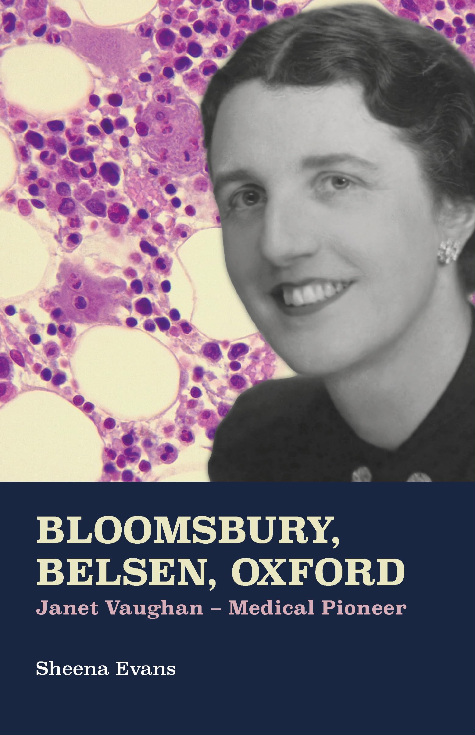 Bloomsbury, Belsen, Oxford: Janet Vaughan - Medical Pioneer Medicine