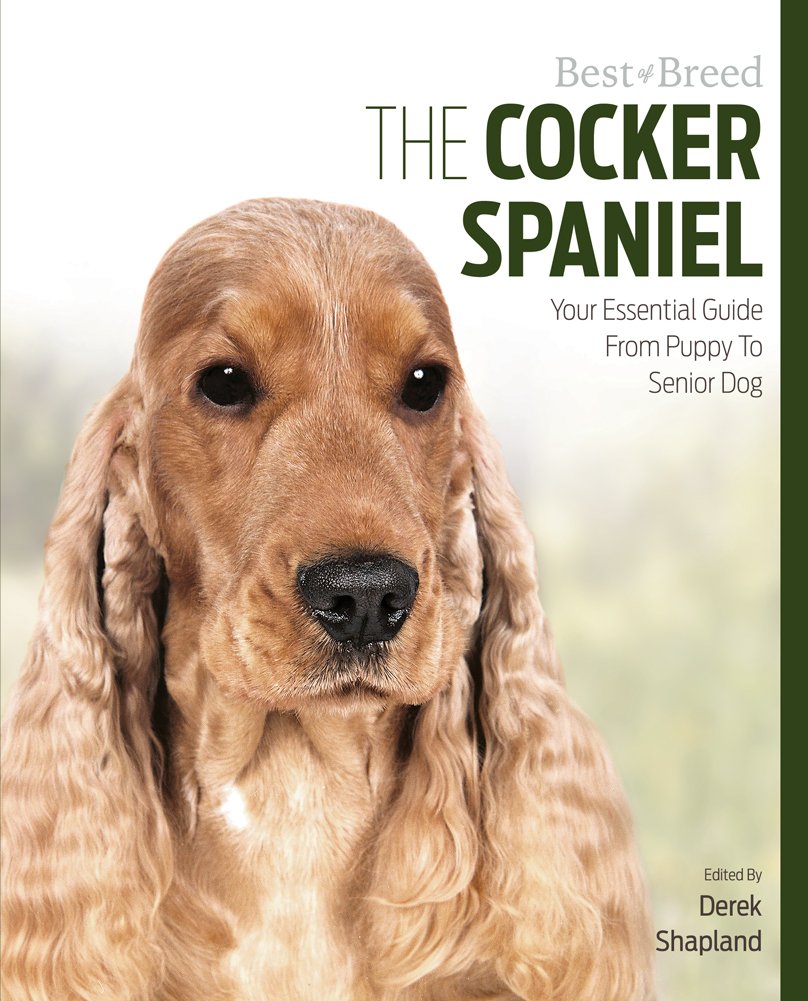 The Cocker Spaniel: Your Essential Guide from Puppy to Senior Dog (Best of Breed) Pets