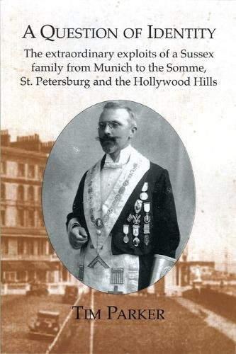 A QUESTION OF IDENTITY: The extraordinary exploits of a Sussex family from Munich to the Somme, St. Petersburg and the Hollywood Hills Politics & History