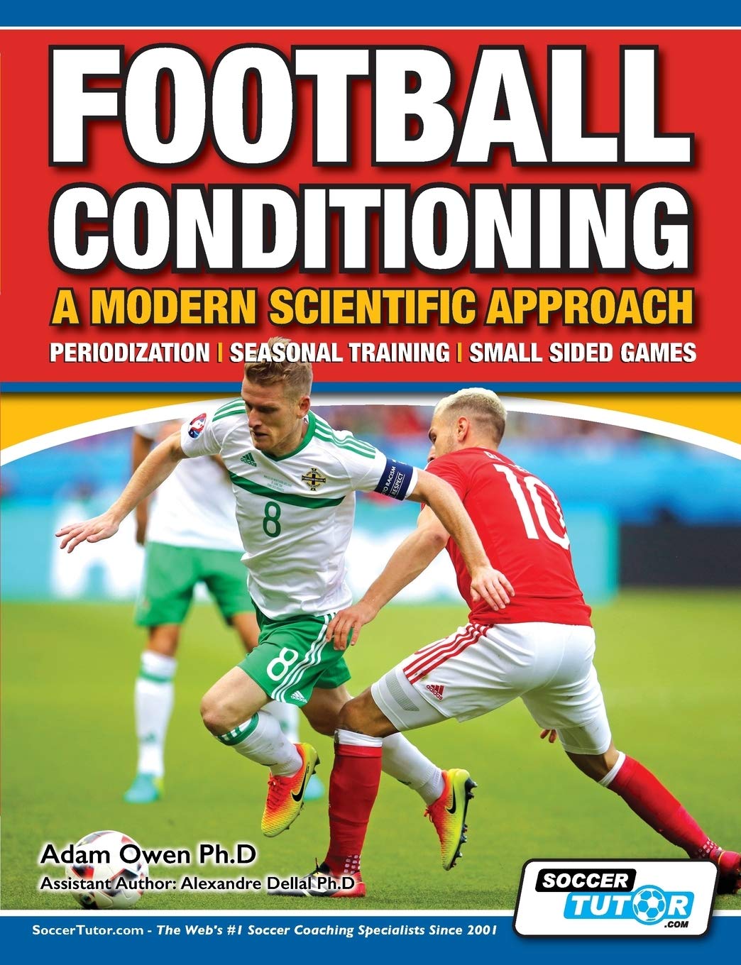 Football Conditioning A Modern Scientific Approach: Periodization - Seasonal Training - Small Sided Games Health, Nutrition & Fitness