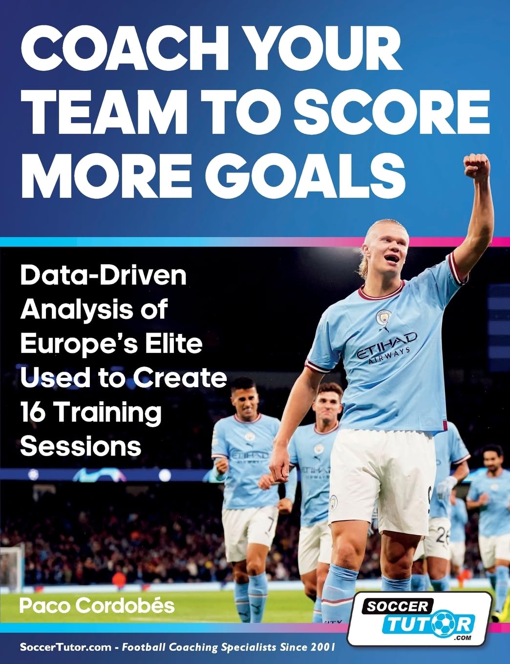 Coach Your Team to Score More Goals - Data-Driven Analysis of Europe's Elite Used to Create 16 Training Sessions Leisure & Fun