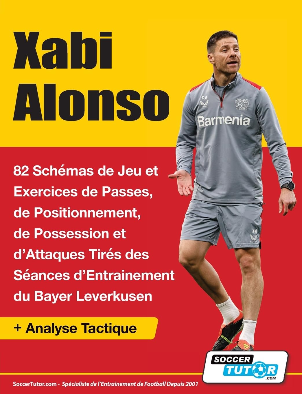 Xabi Alonso - 82 Schémas de Jeu et Exercices de Passes, de Positionnement, de Possession et d'Attaques Tirés des Séances d'Entrainement du Bayer Leverkusen book