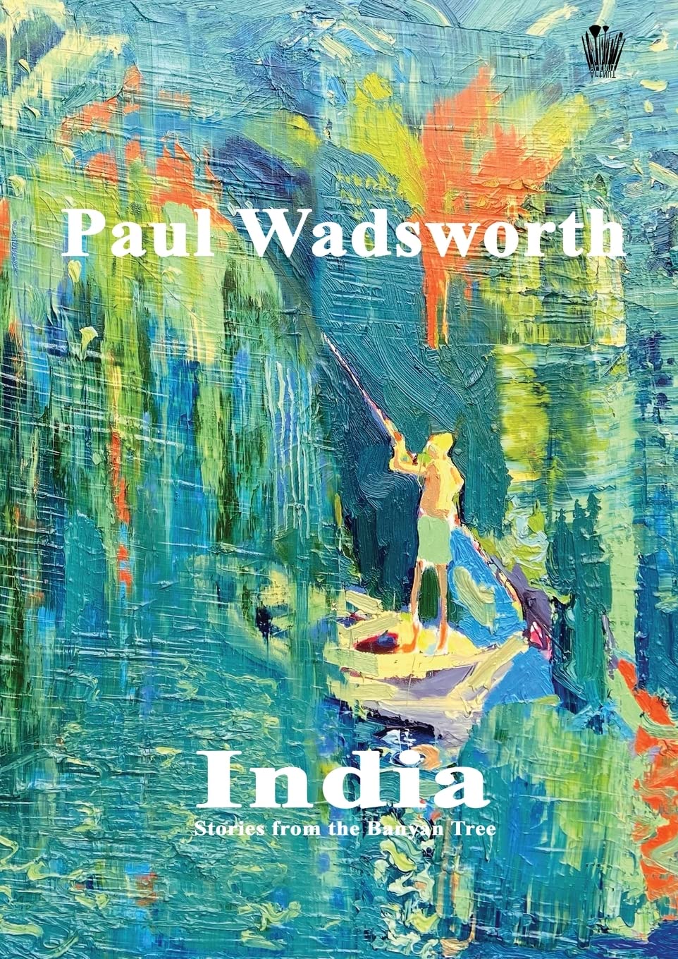 Paul Wadsworth - India, Stories from the Banyan tree Film, Art & Culture