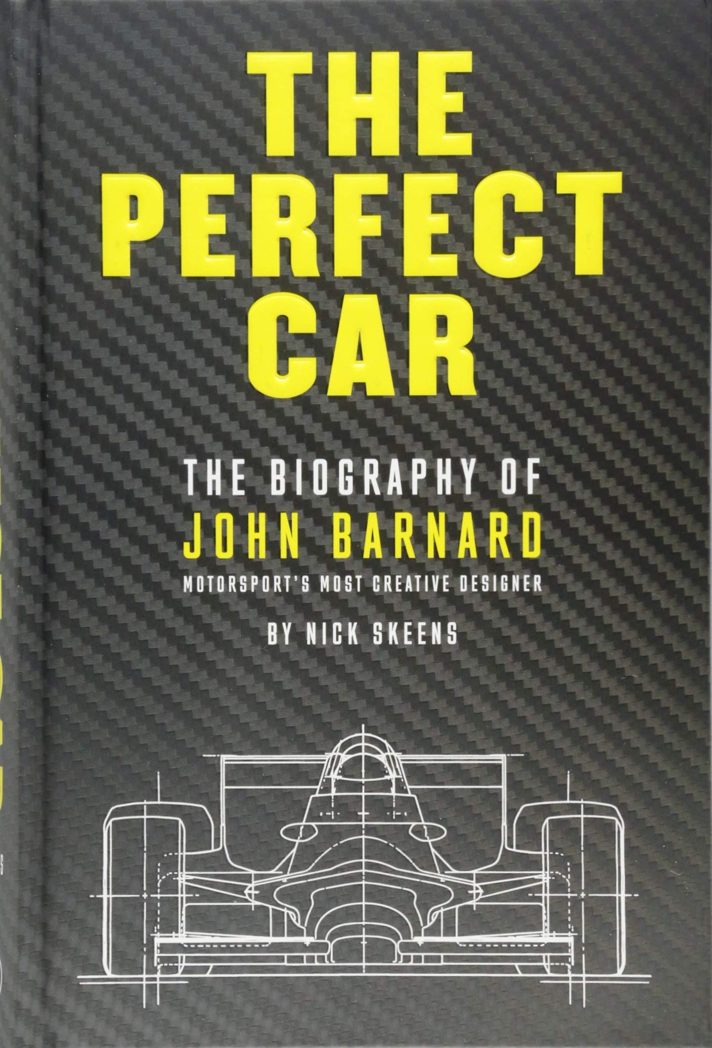 The Perfect Car: The Biography of John Barnard, Motorsport's Most Creative Designer Sports