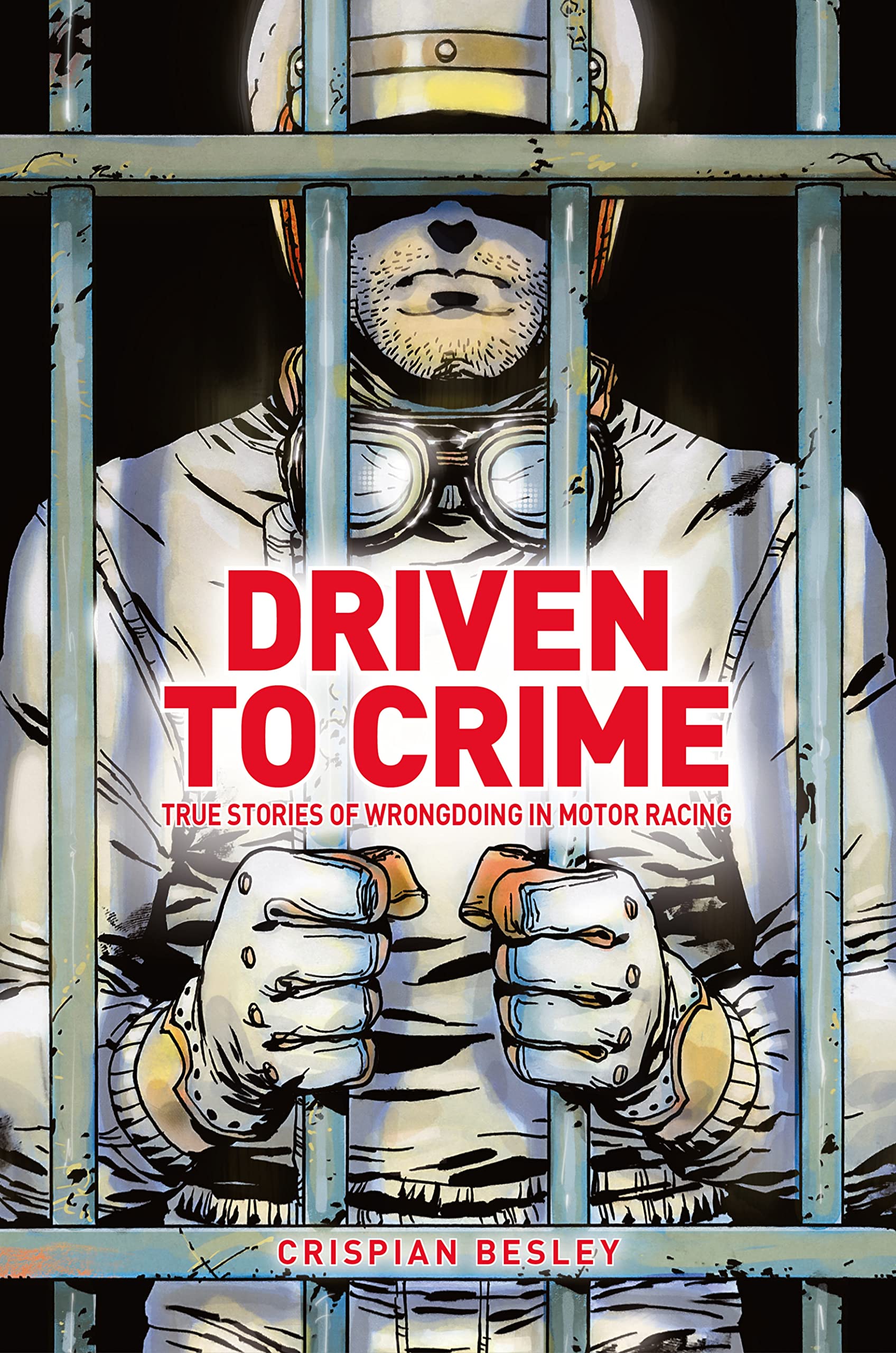 Driven to Crime: True Stories of Wrongdoing in Motor Racing Sports