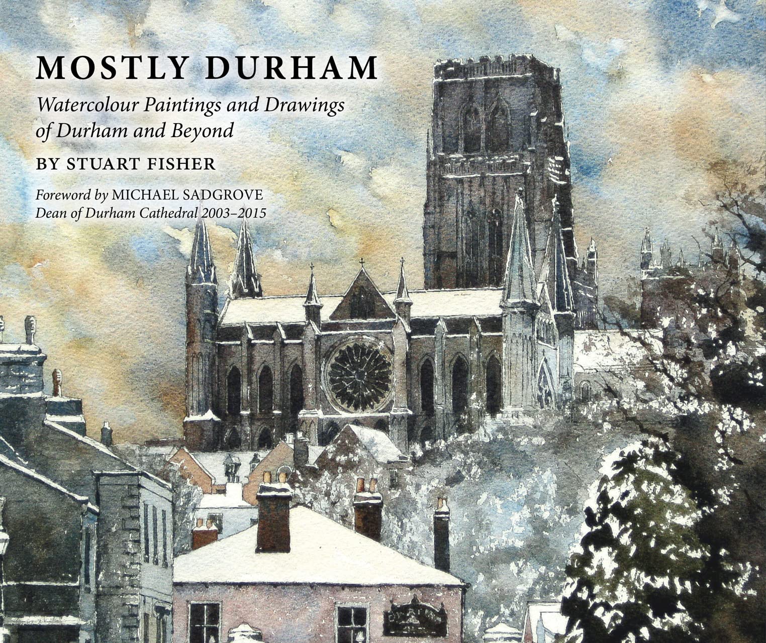 Mostly Durham: Watercolour Paintings and Drawings of Durham and Beyond Architecture