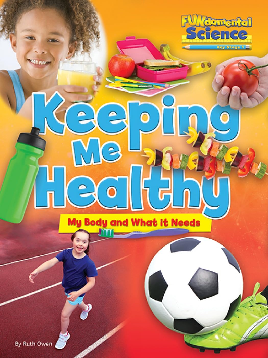 Fundamental Science Key Stage 1: Keeping Me Healthy: My Body and What it Needs Study Guides