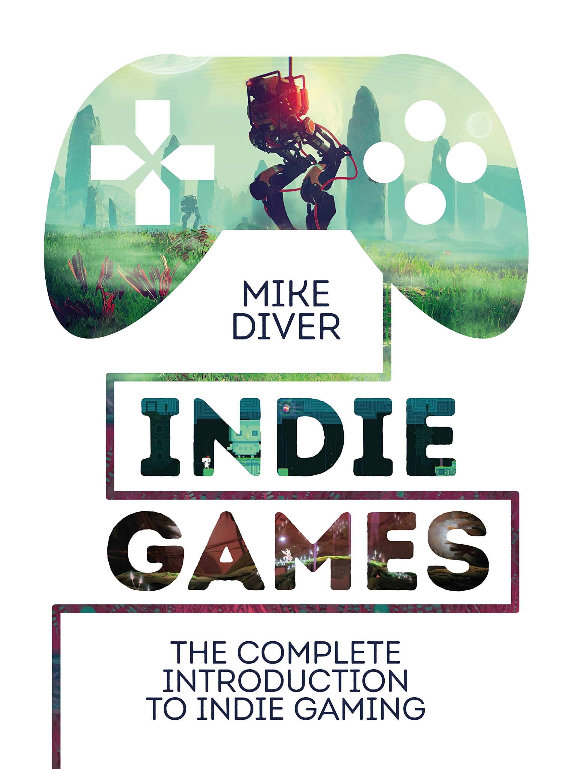 Indie Games: The Complete Introduction to Indie Gaming Media & Communication