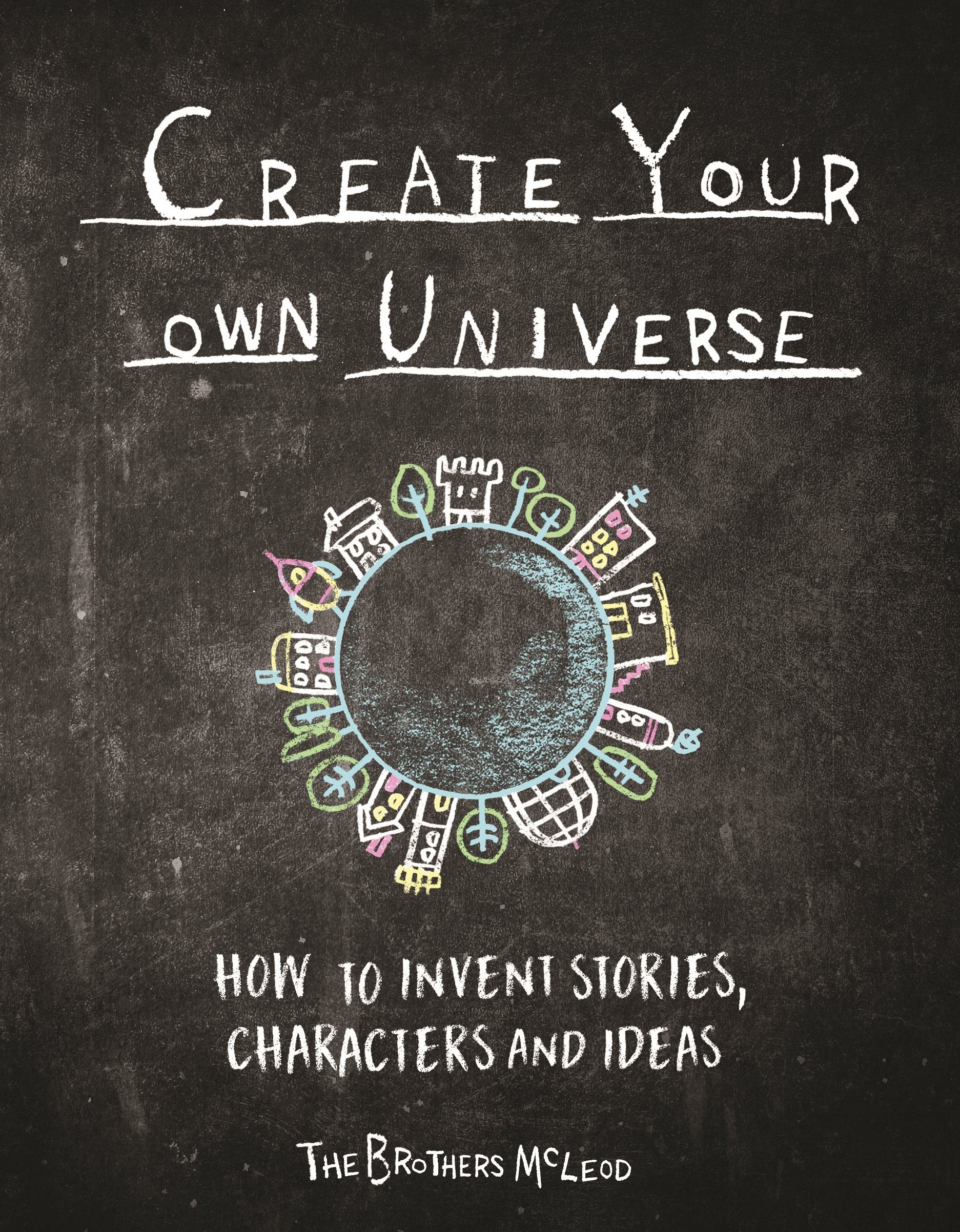 Create Your Own Universe: How to Invent Stories, Characters and Ideas book