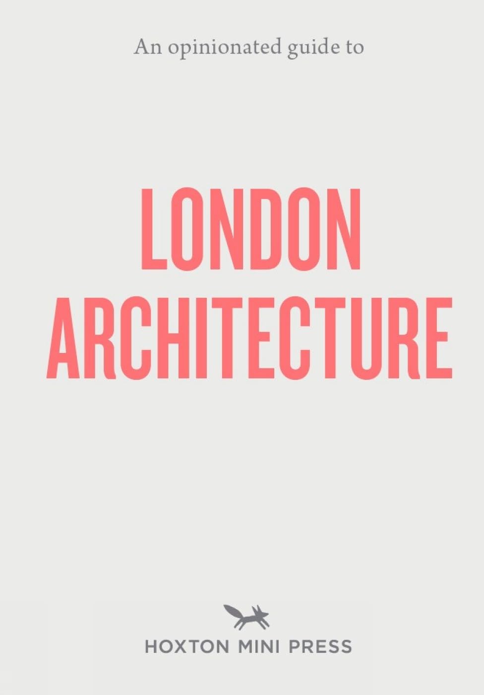 An Opinionated Guide to London Architecture Architecture