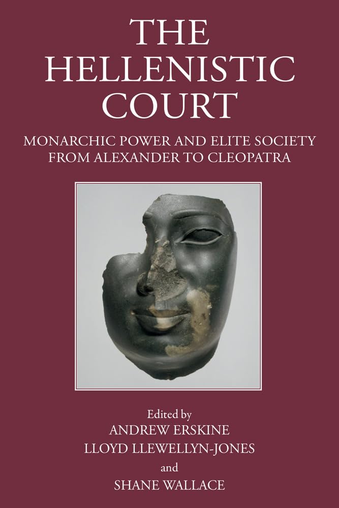 The Hellenistic Court: Monarchic Power and Elite Society from Alexander to Cleopatra (The Hellenistic World) Law