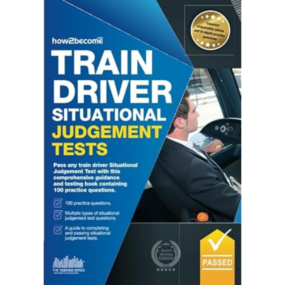 Train Driver Situational Judgement Tests: Pass any train driver situational judgement test with this comprehensive guidance and testing book containing 100 practice questions book