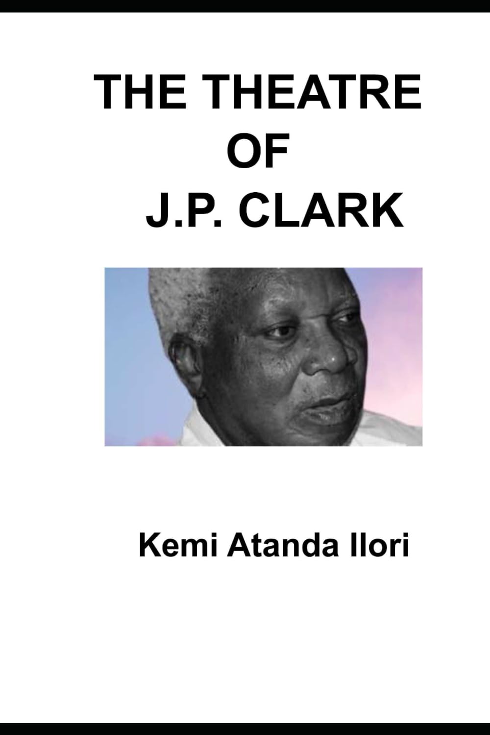 THE THEATRE OF J.P. CLARK Drama