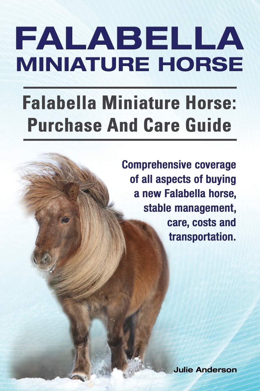 Falabella Miniature Horse. Falabella Miniature horse: purchase and care guide.: purchase and care guide. Comprehensive coverage of all aspects of ... management, care, costs and transportation. Pets