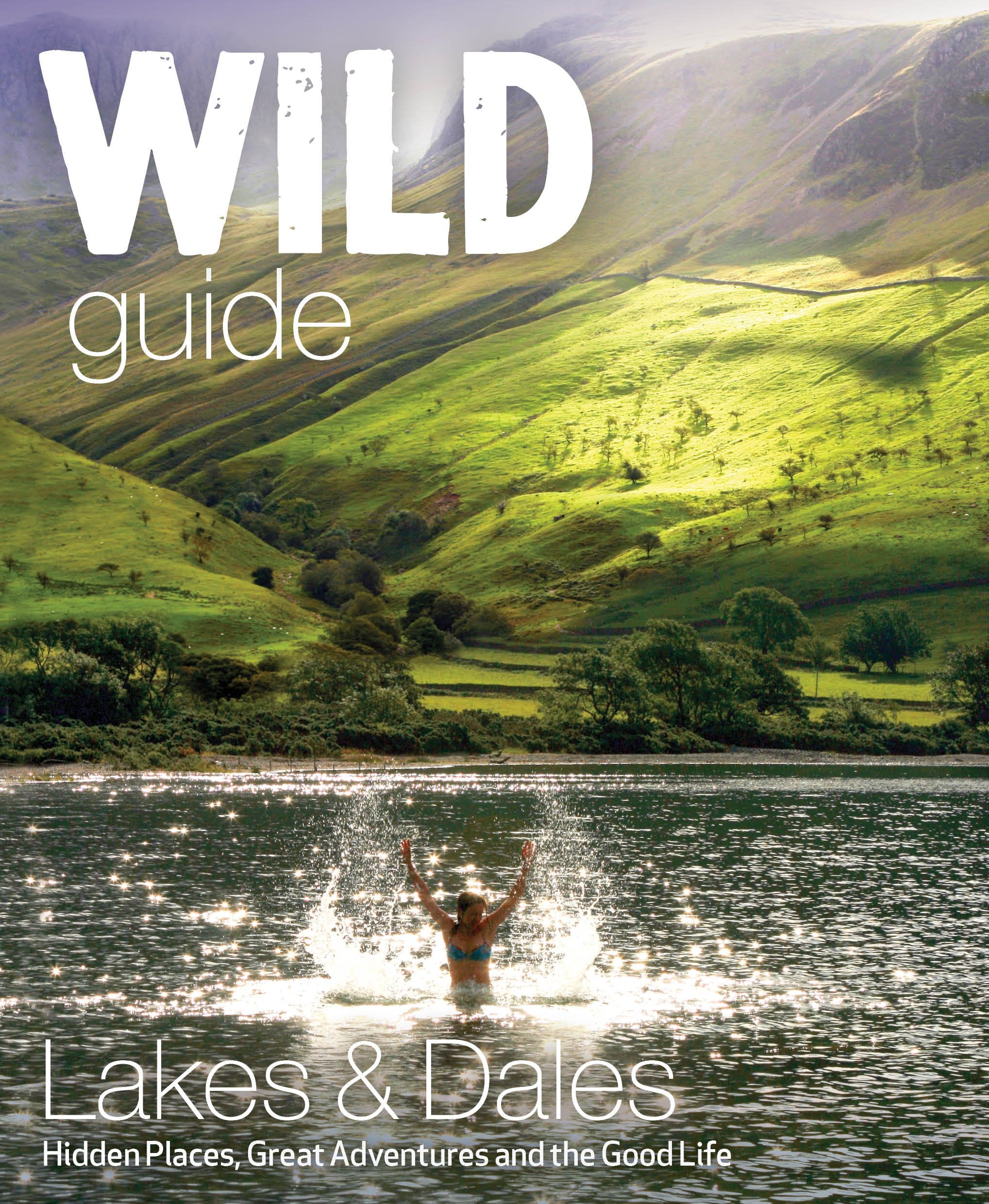 Wild Guide Lake District and Yorkshire Dales: Hidden Places and Great Adventures - Including Bowland and South Pennines Leisure, Home & Garden