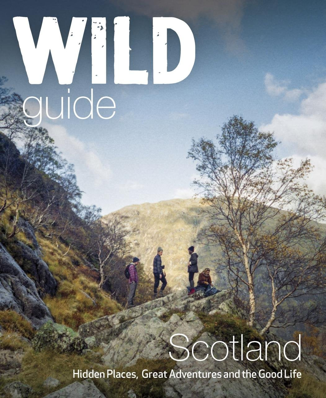 Wild Guide Scotland: Hidden Places, Great Adventures and the Good Life Leisure, Home & Garden