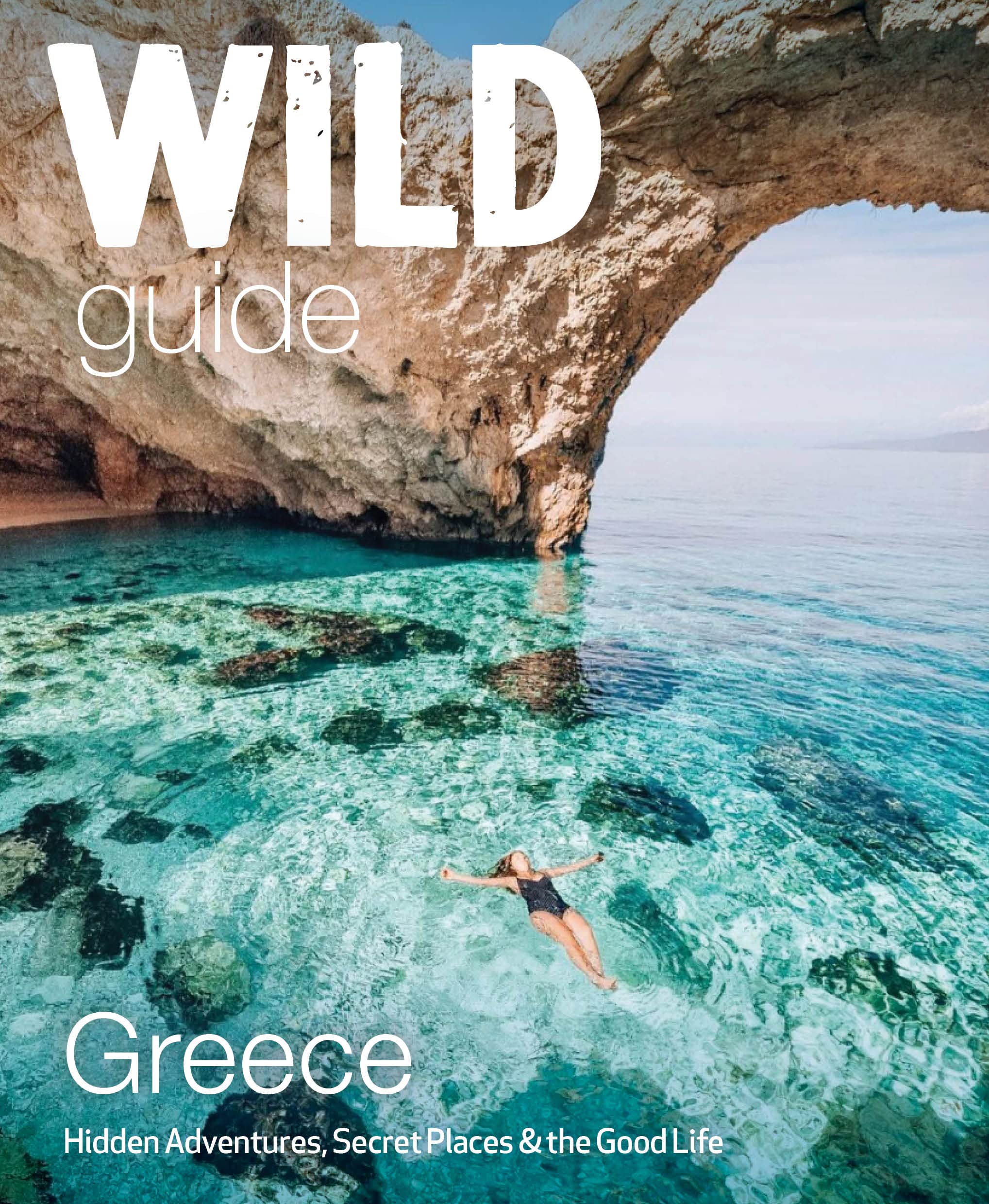 Wild Guide Greece: Hidden Places, Great Adventures & the Good Life (Wild Guides, Band 9) Leisure, Home & Garden