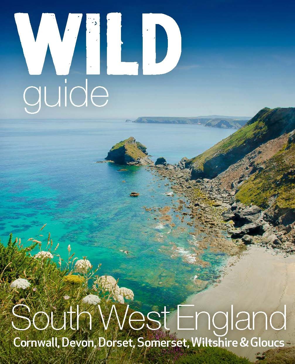 Wild Guide South West: Devon, Cornwall Dorset, Somerset, Wiltshire and Gloucestershire adventure travel guide (second edition) Leisure, Home & Garden