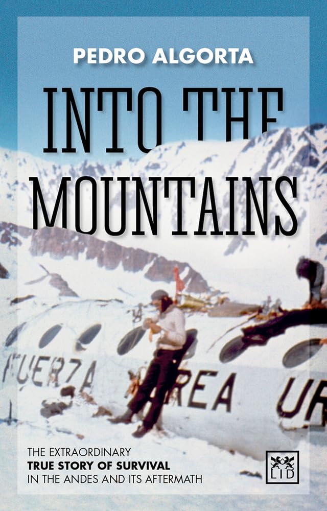 Into the Mountains: The Extraordinary True Story of Survival in the Andes and Its Aftermath book