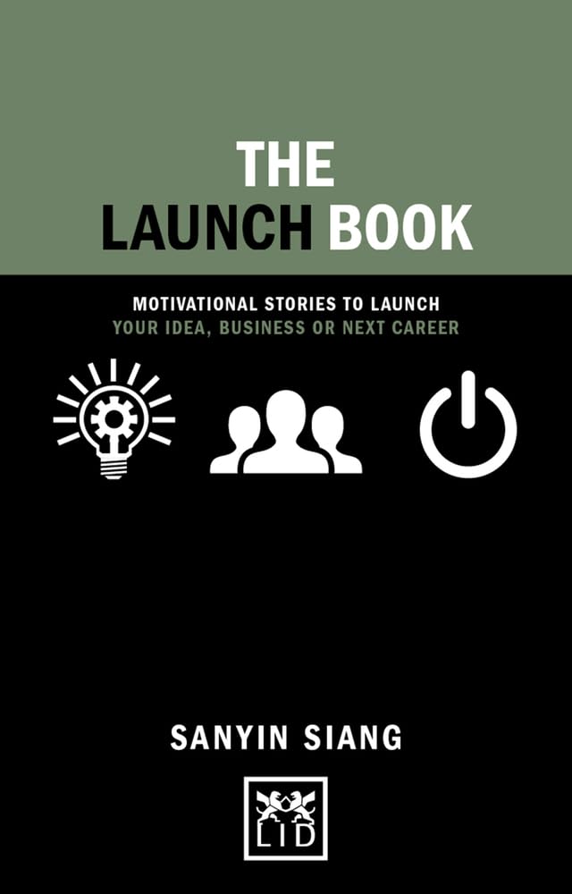 The Launch Book: Motivational Stories to Launch Your Idea, Business or Next Career (Concise Advice Lab) Business, Finance & Career