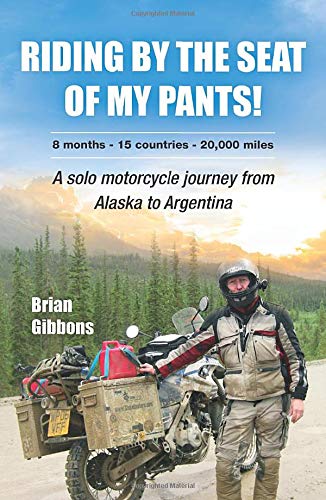 Riding By The Seat Of My Pants: A Solo Motorcycle Journey From Alaska To Argentina Politics & Society