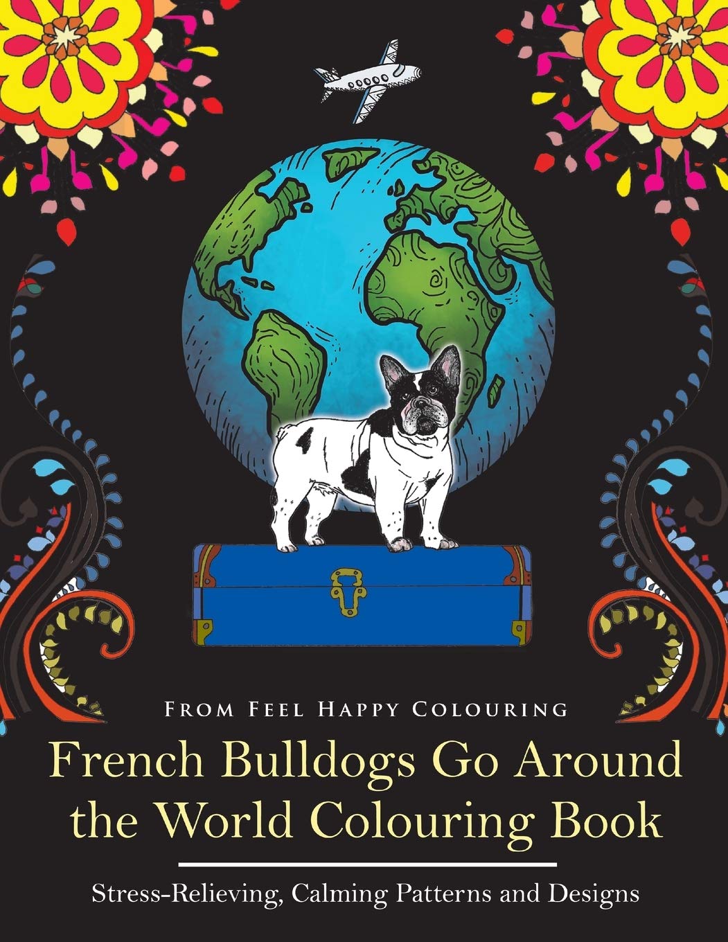 French Bulldogs Go Around the World Colouring Book Pets