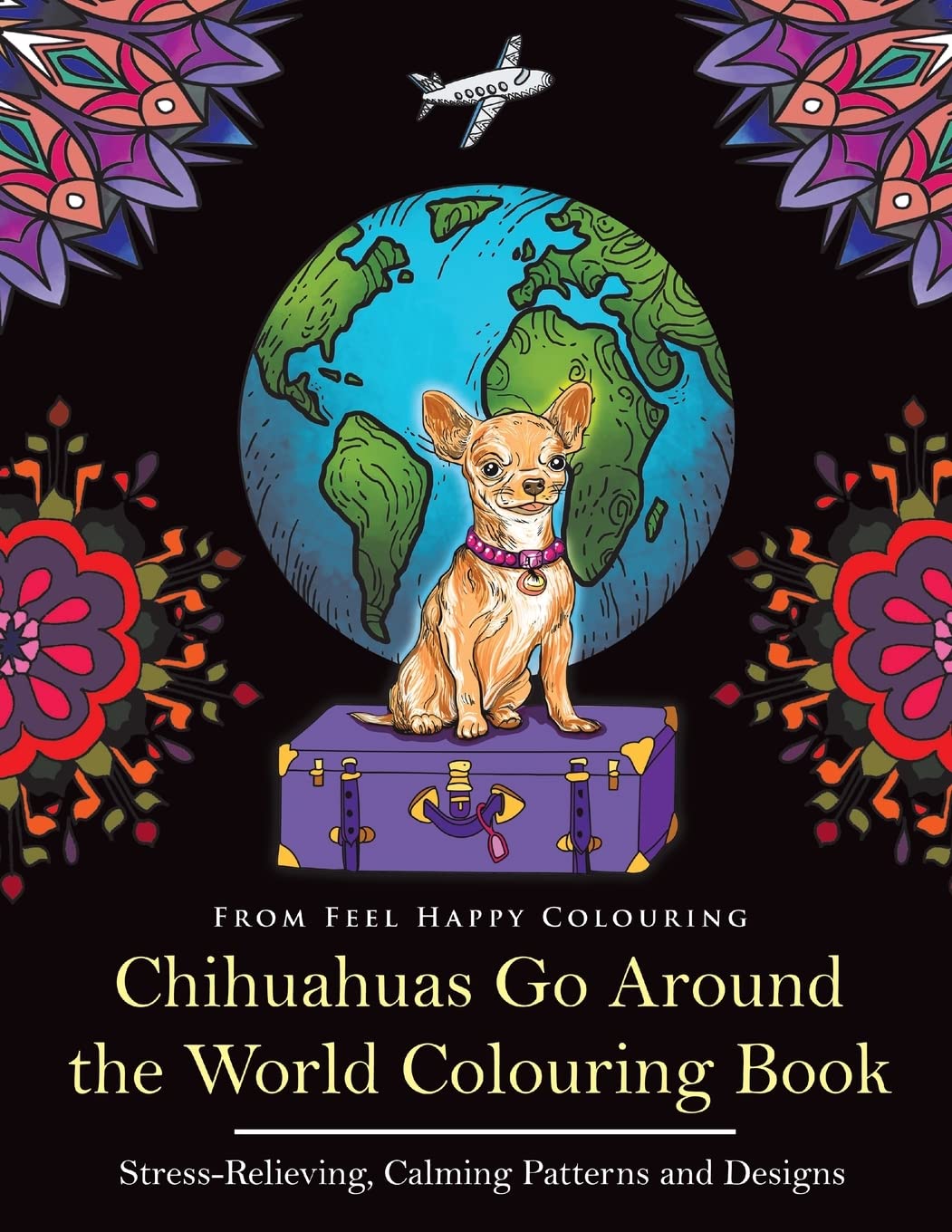 Chihuahuas Go Around the World Colouring Book Pets