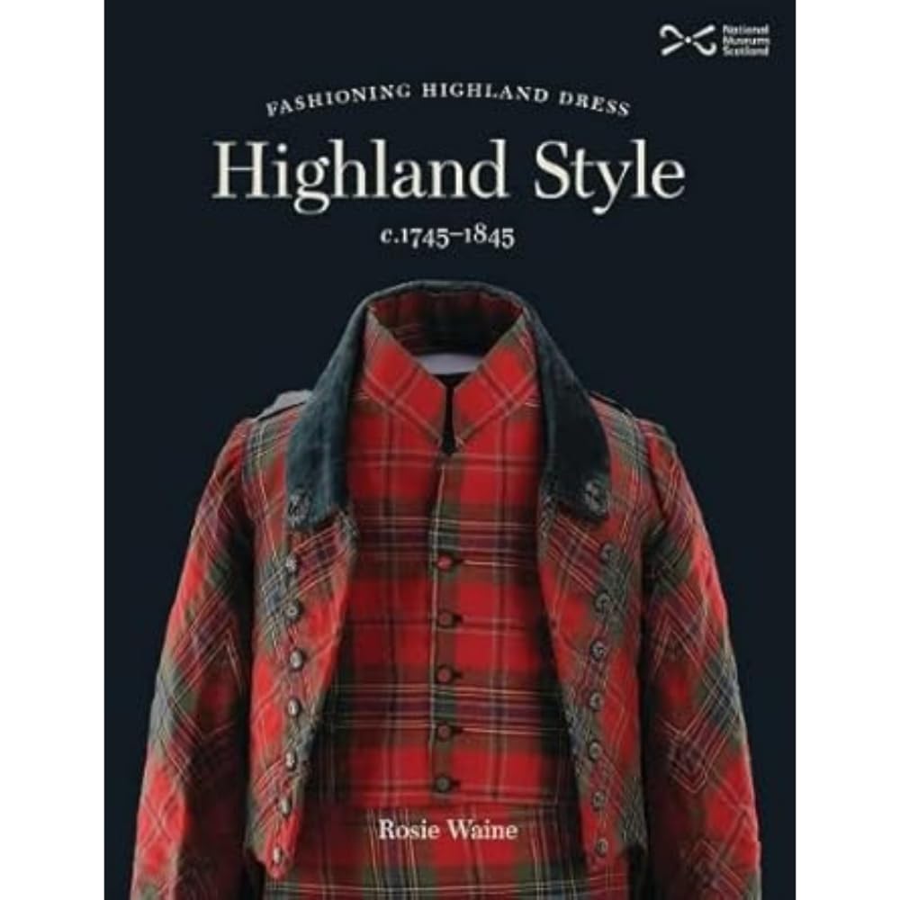 Highland Style: Fashioning Highland dress, c. 1745-1845 Books