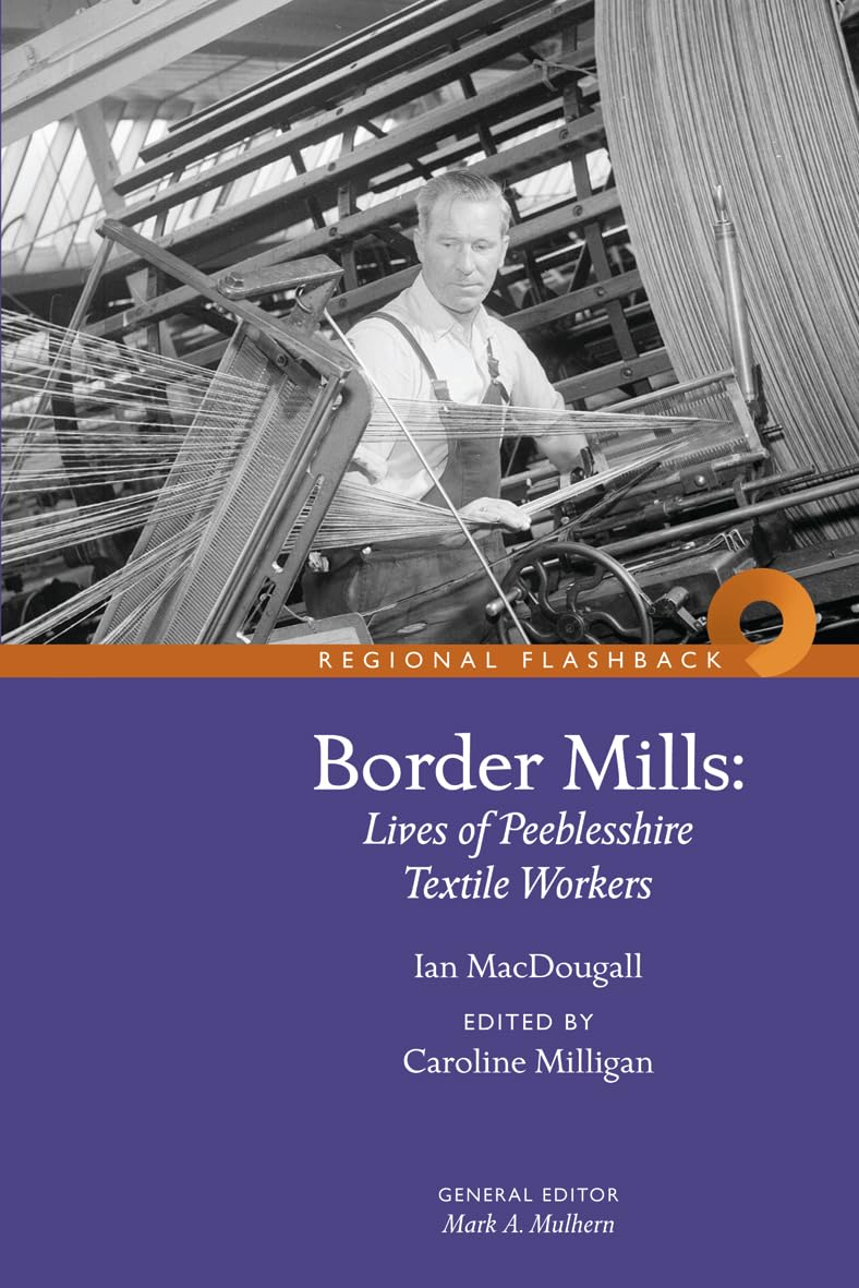 Border Mills: Lives of Peeblesshire Textile Workers Memories