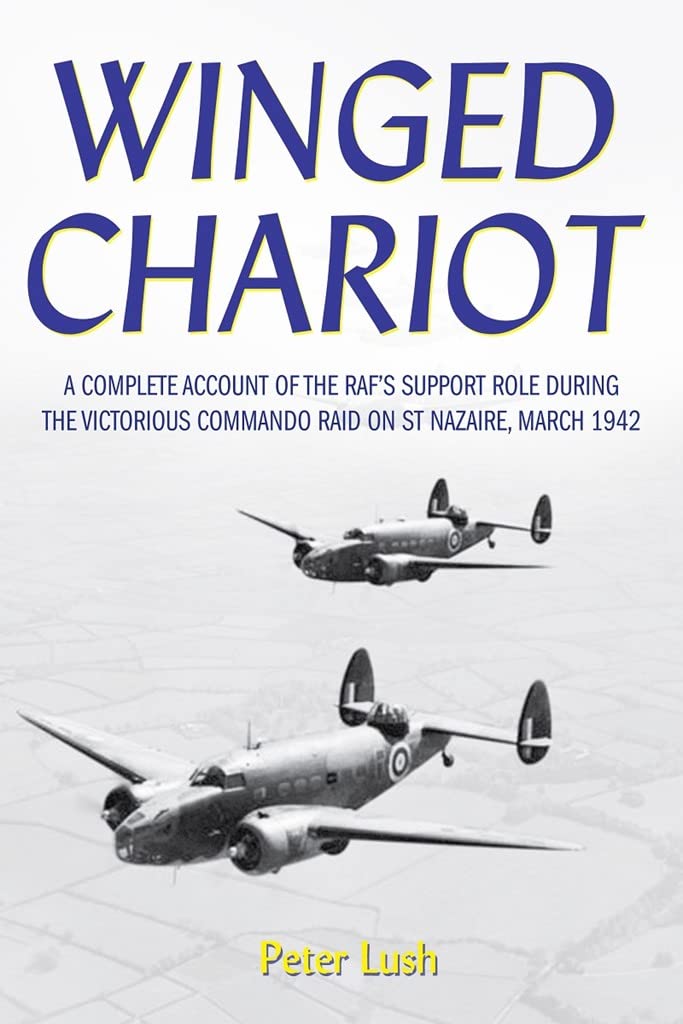 Winged Chariot: A Complete Account of the Raf's Support Role During the Victorious Command Raid on St Nazaire, March 1942 Film, Art & Culture