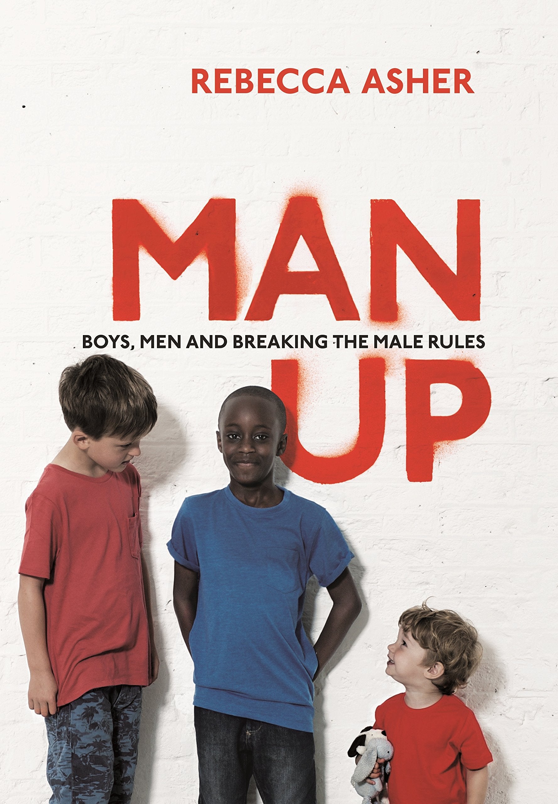 Man Up: Boys, Men and Breaking the Male Rules Books